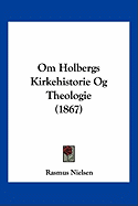 Om Holbergs Kirkehistorie Og Theologie (1867) - Nielsen, Rasmus