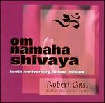 Om Namaha Shivaya: 10th Anniversary Deluxe Edition