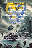 Ombre sul Dnipro: Analisi Storiche, Dinamiche Geopolitiche e Lezioni Umanitarie in un Conflitto che Ridefinisce l'Ordine Mondiale