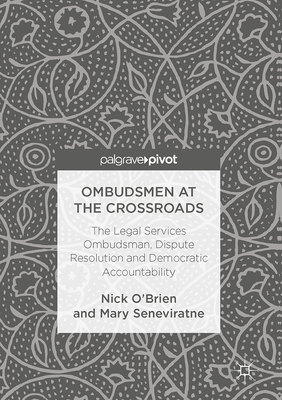 Ombudsmen at the Crossroads: The Legal Services Ombudsman, Dispute Resolution and Democratic Accountability - O'Brien, Nick, and Seneviratne, Mary