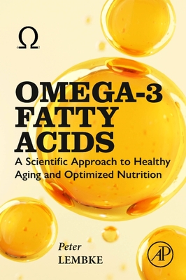 Omega-3 Fatty Acids: A Scientific Approach to Healthy Aging and Optimized Nutrition - Lembke, Peter, PhD