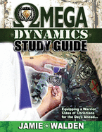 Omega Dynamics: Study Guide: Equipping a Warrior Class of Christians for the Days Ahead