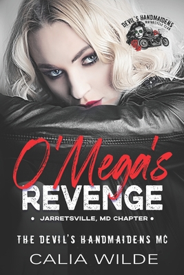 O'Mega's Revenge: A Devil's Handmaidens MC Romance Novel - Wilde, Calia