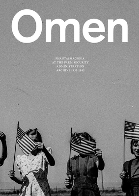 Omen: Phantasmagoria at the Farm Security Administration Archive: 1935-1942 - Santini, Leon Munoz (Editor), and Panchoaga, Jorge (Editor), and Ives, Lucy (Text by)