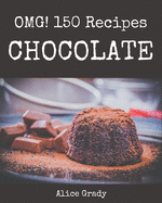 OMG! 150 Chocolate Recipes: Keep Calm and Try Chocolate Cookbook
