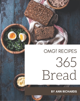 OMG! 365 Bread Recipes: A Timeless Bread Cookbook - Richards, Ann