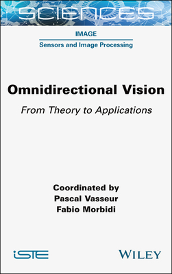 Omnidirectional Vision: From Theory to Applications - Vasseur, Pascal (Editor), and Morbidi, Fabio (Editor)