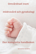 Omvrdnad inom mdravrd och gynekologi den kompletta handboken