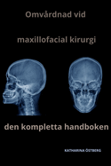 Omvrdnad vid maxillofacial kirurgi Den kompletta handboken