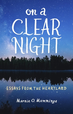 On a Clear Night: Essays from the Heartland - Mamminga, Marnie O