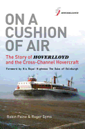 On a Cushion of Air: The Story of Hoverlloyd and the Cross-Channel Hovercraft