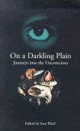 On a Darkling Plain: Journeys Into the Unconscious