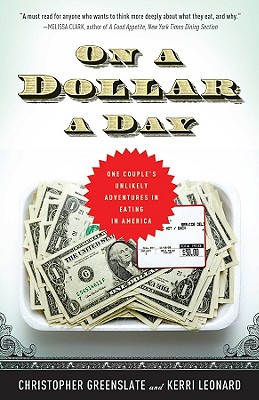 On a Dollar a Day: One Couple's Unlikely Adventures in Eating in America - Greenslate, Christopher, and Leonard, Kerri