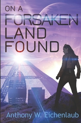 On a Forsaken Land Found: Colony of Edge Novella Book 3 - Eichenlaub, Anthony W