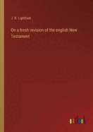 On a fresh revision of the english New Testament