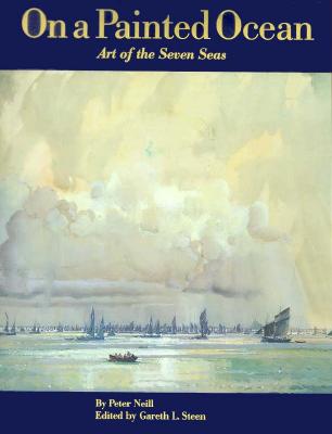 On a Painted Ocean: Art of the Seven Seas - Neill, Peter