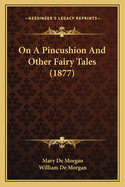 On a Pincushion and Other Fairy Tales (1877)