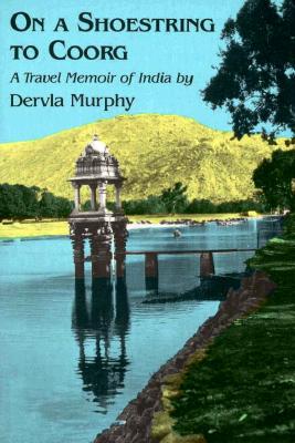 On a Shoestring to Coorg: A Travel Memoir of India - Murphy, Dervla