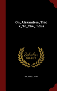 On_alexanders_track_to_the_indus