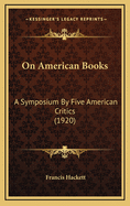 On American Books: A Symposium by Five American Critics (1920)