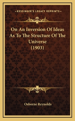 On an Inversion of Ideas as to the Structure of the Universe (1903) - Reynolds, Osborne