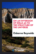 On an Inversion of Ideas as to the Structure of the Universe