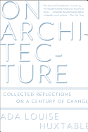 On Architecture: Collected Reflections on a Century of Change