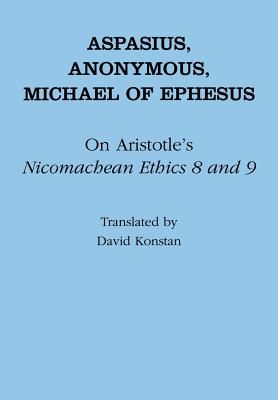 On Aristotle's "nicomachean Ethics 8 and 9" - Aspasius, and Ephesus, Michael Of