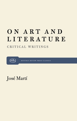 On Art and Literature: Critical Writings by Jos Mart - Foner, Philip S, and Marti, Jose