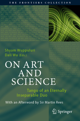 On Art and Science: Tango of an Eternally Inseparable Duo - Wuppuluri, Shyam (Editor), and Wu, Dali (Editor)