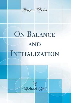 On Balance and Initialization (Classic Reprint) - Ghil, Michael