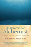On Becoming an Alchemist: A Guide for the Modern Magician