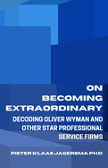 On Becoming Extraordinary: Decoding Oliver Wyman and other Star Professional Service Firms