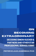 On Becoming Extraordinary: Decoding Simon-Kucher & Partners and other Star Professional Service Firms