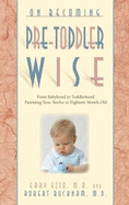 On Becoming Pre-Toddlerwise: From Babyhood to Toddlerhood (Parenting Your Twelve to Eighteen Month Old)