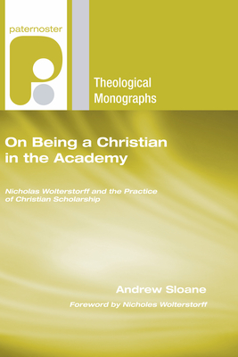 On Being a Christian in the Academy - Sloane, Andrew