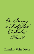 On Being a Fulfilled Catholic Priest: Understanding the Experience of Meaning and Meaninglessness in the Priesthood