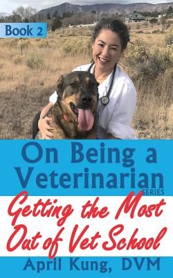 On Being a Veterinarian: Book 2: Getting the Most Out of Vet School - Kung DVM, April