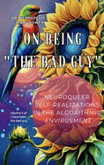 On being "the bad guy": Neuroqueer Self-Realizations in the Algorithmic Envirusment