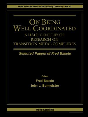 On Being Well-coordinated: A Half-century Of Research On Transition Metal Complexes - Burmeister, John L (Editor), and Basolo, Fred (Editor)