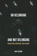 On Belonging and Not Belonging: Translation, Migration, Displacement