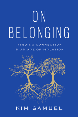 On Belonging: Finding Connection in an Age of Isolation - Samuel, Kim