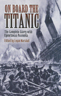 On Board the Titanic: The Complete Story with Eyewitness Accounts