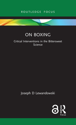 On Boxing: Critical Interventions in the Bittersweet Science - Lewandowski, Joseph D