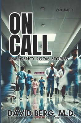 On Call: Emergency Room Stories: Volume 4 - Berg, David, MD