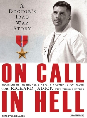 On Call in Hell: A Doctor's Iraq War Story - Hayden, Thomas, and Jadick, Richard, and James, Lloyd (Narrator)