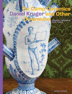 On Camp Ceramics and Other Diversions: Daniel Kruger. Ceramics 1984-2005