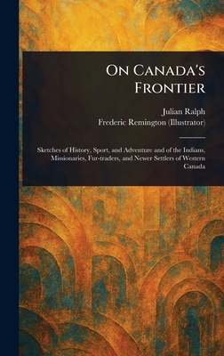 On Canada's Frontier - Ralph, Julian, and Remington, Frederic