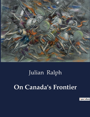 On Canada's Frontier - Ralph, Julian