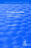 On Case Grammar: Prolegomena to a Theory of Grammatical Relations